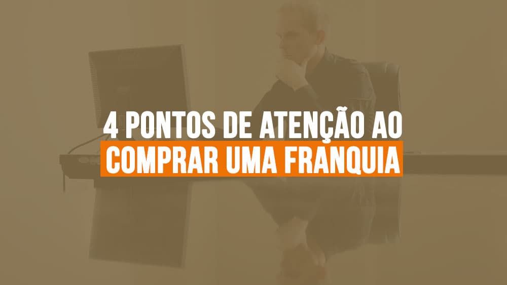 4 pontos de atenção ao comprar uma franquia
